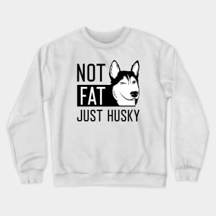 Not Fat Just Husky Crewneck Sweatshirt